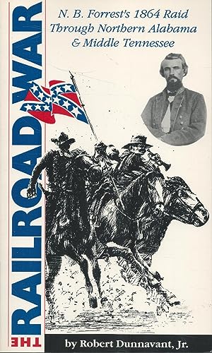 Beispielbild fr The Railroad War: N. B. Forrest*s 1864 Raid Through Northern Alabama and Middle Tennessee zum Verkauf von dsmbooks