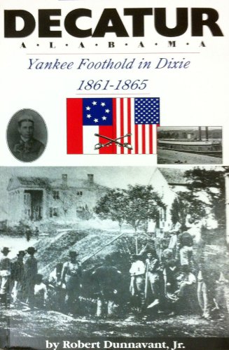 9780964208414: Decatur Alabama: Yankee Foothold in Dixie 1861-1865