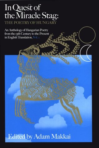 9780964209404: In Quest of the 'Miracle Stag': The Poetry of Hungary : An Anthology of Hungarian Poetry in English Translation from the 13th Century to the Present in Commemoration of the 1100th