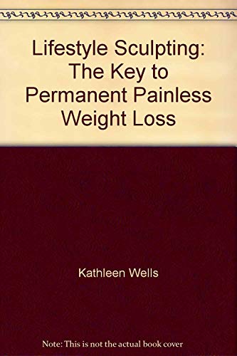 Stock image for Lifestyle Sculpting: the Key to Permanent, Painless Weight Loss for sale by Ageless Pages