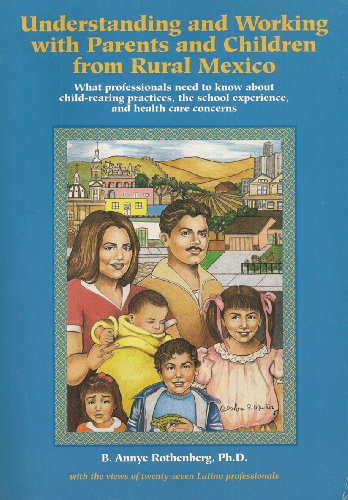 Beispielbild fr Understanding and Working With Parents and Children from Rural Mexico: What Professionals Need to Know About Child-Rearing Practices, the School zum Verkauf von Unique Books For You