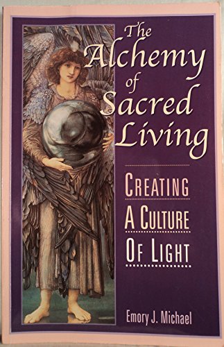 Imagen de archivo de The Alchemy of Sacred Living: Creating a Culture of Light a la venta por -OnTimeBooks-