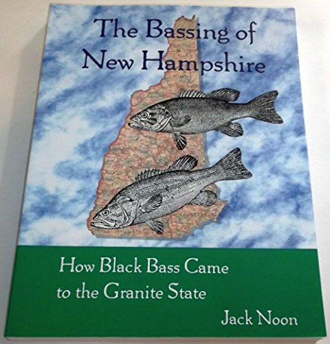 The Bassing of New Hampshire: How Black Bass Came to the Granite State. Signed By Jack, First Edi...