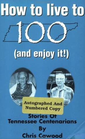 Imagen de archivo de How to Live to 100 (And Enjoy It!): Stories of Tennessee Centenarians a la venta por Wonder Book