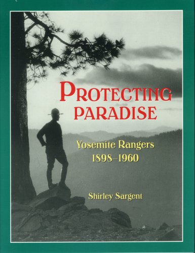 Stock image for Protecting Paradise: Yosemite Rangers, 1897-1960 for sale by St Vincent de Paul of Lane County