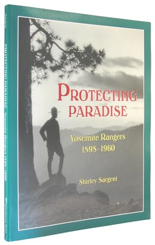 Stock image for Protecting Paradise: Yosemite Rangers, 1897-1960 for sale by St Vincent de Paul of Lane County