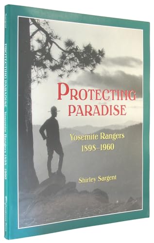 9780964224414: Protecting Paradise: Yosemite Rangers, 1897-1960