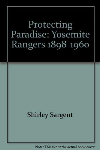 

Protecting Paradise Yosemite Rangers, 1898-1960 [signed]