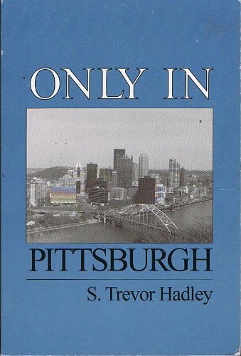 9780964225107: Only in Pittsburgh by S. Trevor Hadley (1994-08-02)