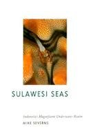 Imagen de archivo de Sulawesi Seas: Indonesia's Magnificent Underwater Realm a la venta por The Book Bin