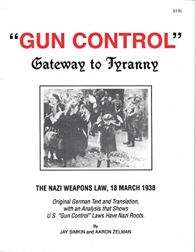 Gun Control -: Gateway to Tyranny: The Nazi Weapons Law 18 March 1938 (9780964230415) by Aaron S. Zelman; Richard Stevens