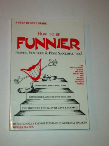 Stock image for How to Be Funnier: Happier, Healthier, and More Successful Too! for sale by Half Price Books Inc.
