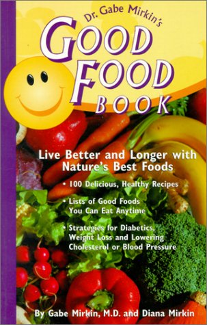 Imagen de archivo de Dr. Gabe Mirkin's Good Food Book: Live Better and Longer with Nature's Best Foods a la venta por Wonder Book