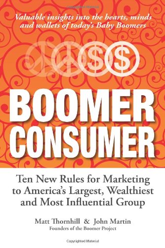 Beispielbild fr Boomer Consumer: Ten New Rules for Marketing to America�s Largest, Wealthiest and Most Influential Group zum Verkauf von Wonder Book