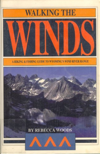 Stock image for Walking the Winds: A Hiking and Fishing Guide to Wyoming's Wind River Range for sale by HPB-Ruby