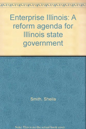 Enterprise Illinois: A reform agenda for Illinois state government (9780964243101) by Smith, Sheila