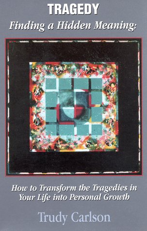 Stock image for Tragedy, Finding a Hidden Meaning: How to Transform the Tragedies in Your Life Into Personal Growth for sale by ThriftBooks-Dallas