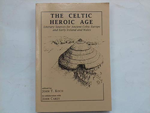 Stock image for The Celtic Heroic Age: Literary Sources for Ancient Celtic Europe & Early Ireland & Wales for sale by GF Books, Inc.