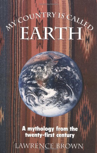 My country is called earth: A mythology from the twenty-first century (9780964245808) by Brown, Lawrence
