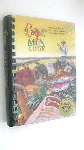 Stock image for Cajun Men Cook: Recipes, Stories Food Experiences from Louisiana Cajun Country for sale by Goodwill of Colorado