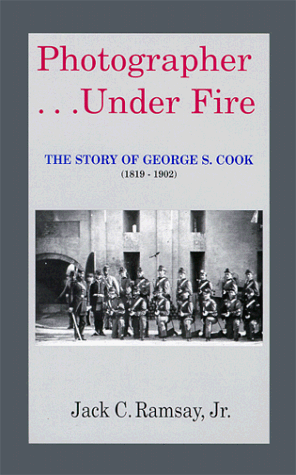 9780964251106: Photographer...Under Fire: The Story of George S. Cook (1819-1902) [Paperback...