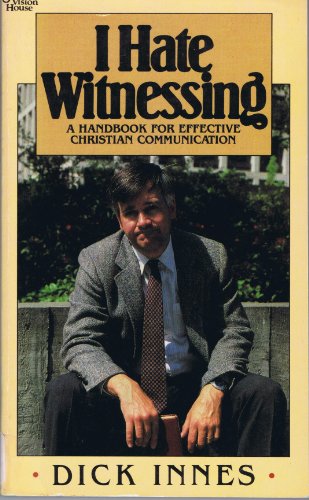 Imagen de archivo de I Hate Witnessing: A Handbook for Effective Christian Communication a la venta por SecondSale