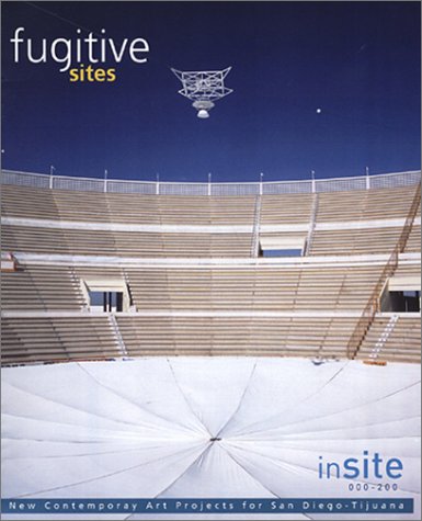 Beispielbild fr Insite 2000-2001: Fugitive Sites / Parajes Fugitivos: New Contemporary Art Projects for San Diego - Tijuana zum Verkauf von ANARTIST