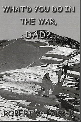 Beispielbild fr What'd You Do in the War, Dad?: A Personal Look at 34 Months in the 10th Mountain Division zum Verkauf von ThriftBooks-Atlanta