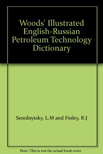 WOOD'S ILLUSTRATED ENGLISH-RUSSIAN PETROLEUM TECHNOLOGY DICTIONARY.