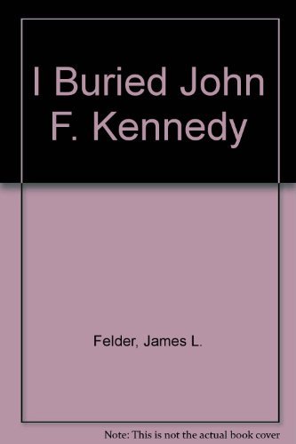 I Buried John F. Kennedy