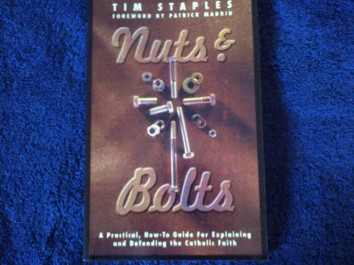 Beispielbild fr Nuts & Bolts: A Practical Guide for Explaining and Defending the Catholic Faith zum Verkauf von SecondSale