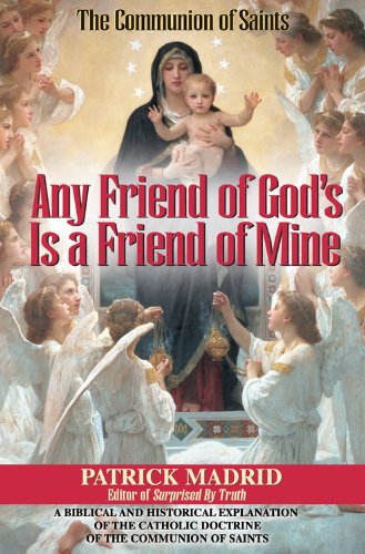 Stock image for Any Friend of God's, is a Friend of Mine: A Biblical & Historical Exploration of the Catholic Doctrine of the Communion of Saints for sale by ThriftBooks-Atlanta