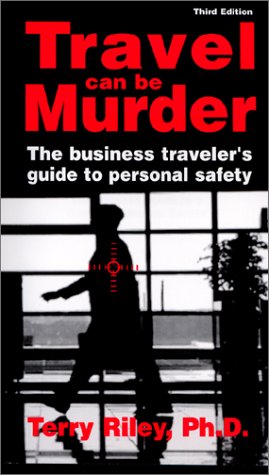 Stock image for Travel Can Be Murder : The Business Traveler's Guide to Personal Safety (Third Edition) for sale by Decluttr