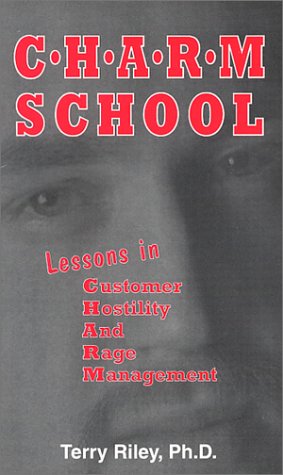 C.H.A.R.M. School: Lessons in Customer Hostility and Rage Management (9780964269835) by Riley, Terry