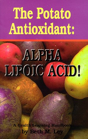 Stock image for The Potato Antioxidant: Alpha Lipoic Acid : A Health Learning Handbook for sale by SecondSale