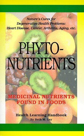 PHYTO-NUTRIENTS: Medicinal Nutrients Found In Foods (Health Learning Handbook) (b)