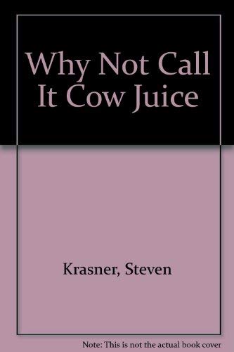 Stock image for Why Not Call It Cow Juice for sale by SecondSale