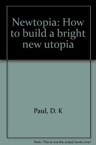 Stock image for Newtopia: How to build a bright new utopia for sale by The Book Bin