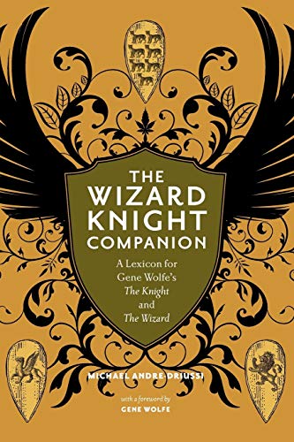 The Wizard Knight Companion: A Lexicon for Gene Wolfe's The Knight and The Wizard (9780964279537) by Andre-Driussi, Michael