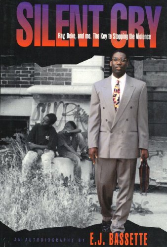 Silent Cry: Ray, Deke, and Me: The Key to Stopping the Violence: An Autobiography