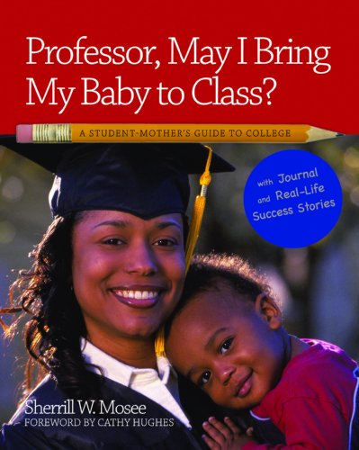 Stock image for Professor, May I Bring My Baby to Class?: A Student Mother's Guide to College for sale by Wonder Book
