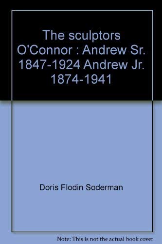 9780964286306: The sculptors O'Connor : Andrew Sr. 1847-1924 Andrew Jr. 1874-1941