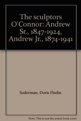 Beispielbild fr The sculptors O'Connor: Andrew Sr., 1847-1924, Andrew Jr., 1874-1941 zum Verkauf von Irish Booksellers