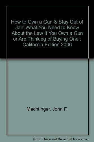 Beispielbild fr How to Own a Gun & Stay Out of Jail: What You Need to Know About the Law If You Own a Gun or Are Thinking of Buying One : California Edition 2006 zum Verkauf von ThriftBooks-Atlanta