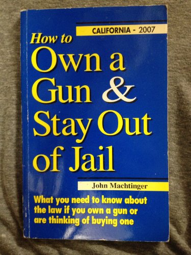 Beispielbild fr How to Own a Gun and Stay Out of Jail : What You Need to Know about the Law if You Own a Gun or Are Thinking of Buying One - California, 1995 zum Verkauf von Lawrence Jones Books