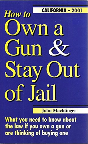 Beispielbild fr How to Own a Gun & Stay Out of Jail - California Edition 2001 zum Verkauf von HPB-Red