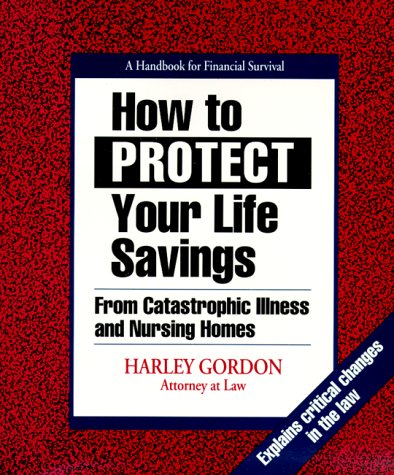 Beispielbild fr How to Protect Your Life Savings: From Catastrophic Illness and Nursing Homes: A Handbook for Financial Survival zum Verkauf von Your Online Bookstore