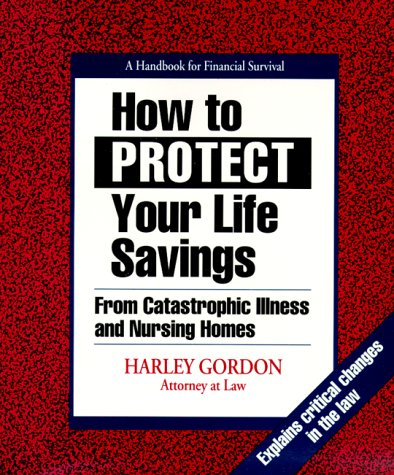 Imagen de archivo de How to Protect Your Life Savings: From Catastrophic Illness and Nursing Homes: A Handbook for Financial Survival a la venta por SecondSale