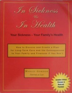 Stock image for In Sickness & In Health: How to Discuss and Create a Plan for Long-Term Care and the Consequences to Your Family and Finances if You Don't for sale by Your Online Bookstore