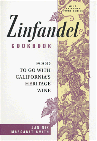 Zinfandel Cookbook, Food To Go With California's Heritage Wine (9780964290105) by Nix, Jan; Smith, Margaret